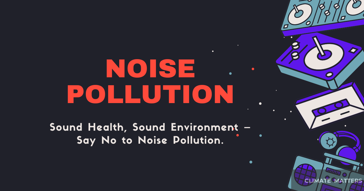 Read more about the article Noise Pollution – Causes, Effects, and 5 Effortless Solutions
