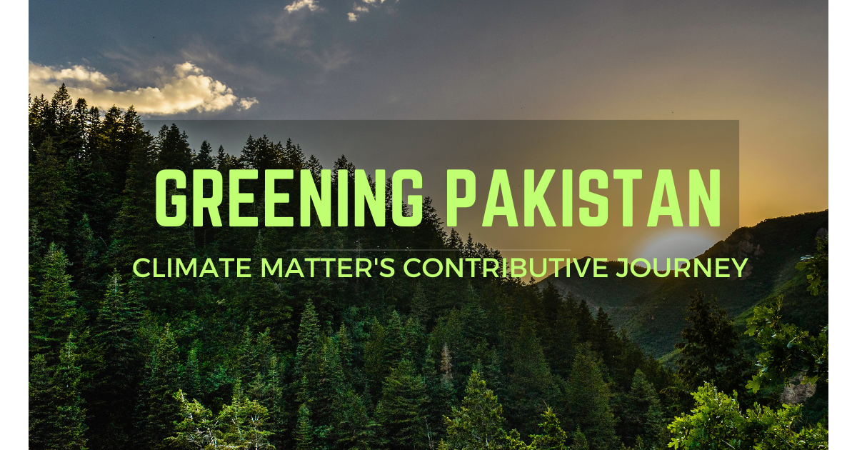 You are currently viewing Greening Pakistan: A Closer Look at Plantation Drives and Climate Matters Team’s Contributive Journey in 2023