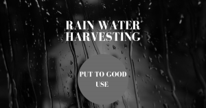 Read more about the article Rain Water Harvesting-Put To Good Use.